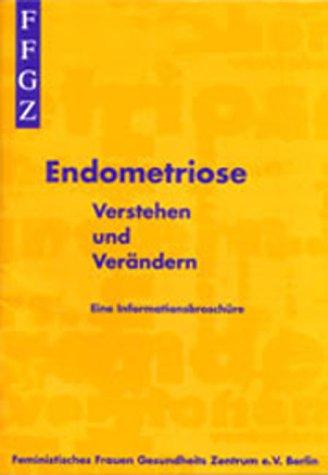 Endometriose. Verstehen und Verändern. Eine Informationsbroschüre