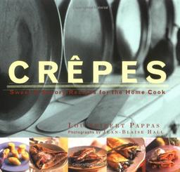 Crepes: Sweet and Savory Recipes for the Home Cook: 50 Sweet and Savoury Recipes for the Home Cook