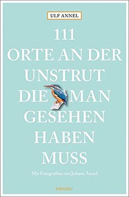 111 Orte an der Unstrut, die man gesehen haben muss: Reiseführer