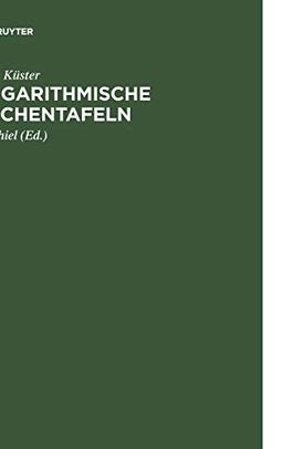 Logarithmische Rechentafeln: Für Chemiker, Pharmazeuten, Mediziner und Physiker