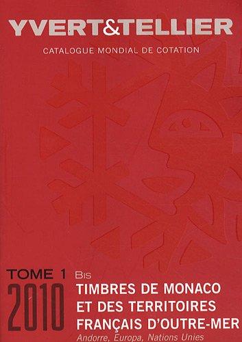 Catalogue Yvert et Tellier de timbres-poste. Vol. 1 bis. Territoires français d'outre-mer, Monaco, Andorre (français-espagnol), Nations unies, Europa : 2010