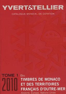 Catalogue Yvert et Tellier de timbres-poste. Vol. 1 bis. Territoires français d'outre-mer, Monaco, Andorre (français-espagnol), Nations unies, Europa : 2010