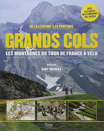 Grands cols : les montagnes du Tour de France à vélo : de la légende à la pratique