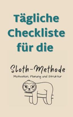 Sloth-Methode Checkliste Notizbuch - Tägliche kleine ToDo Liste für die Sloth-Methode: Übersicht über deine täglichen Aufgaben, Checkliste zum abhaken