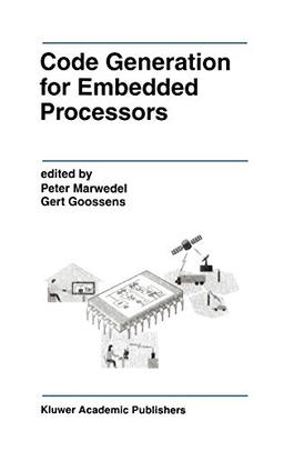 Code Generation for Embedded Processors (The Springer International Series in Engineering and Computer Science, 317, Band 317)