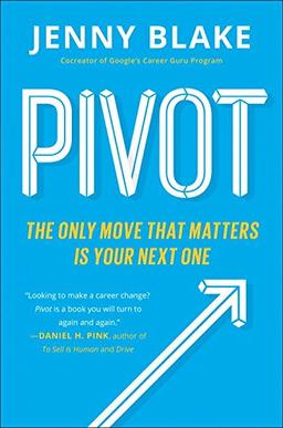 Pivot: The Only Move That Matters Is Your Next One