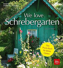 We love Schrebergarten: Das Praxis-Buch für kleine Gärten