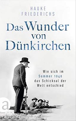 Das Wunder von Dünkirchen: Wie sich im Sommer 1940 das Schicksal der Welt entschied