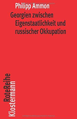 Georgien zwischen Eigenstaatlichkeit und russischer Okkupation: Die Wurzeln des Konflikts vom 18. Jh. bis 1924 (Klostermann RoteReihe)