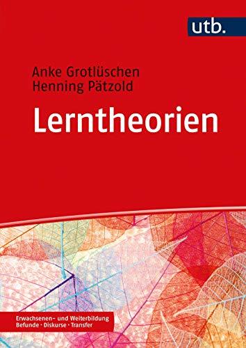 Lerntheorien: in der Erwachsenen- und Weiterbildung (Erwachsenen- und Weiterbildung. Befunde - Diskurse - Transfer)