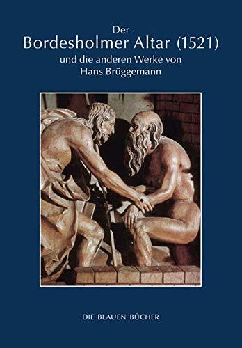 Der Bordesholmer Altar (1521) und die anderen Werke von Hans Brüggemann (Die Blauen Bücher)