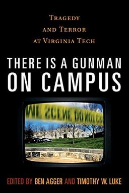 There is a Gunman on Campus: Tragedy and Terror at Virginia Tech