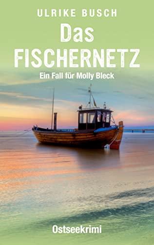 Das Fischernetz: Ostseekrimi (Ein Fall für Molly Bleck)