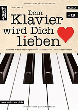 Dein Klavier wird Dich lieben: 19 leichte, mittelleichte und gefühlvolle Klavierstücke für Kinder und Erwachsene (inkl. Audio-CD). Musiknoten für Piano.