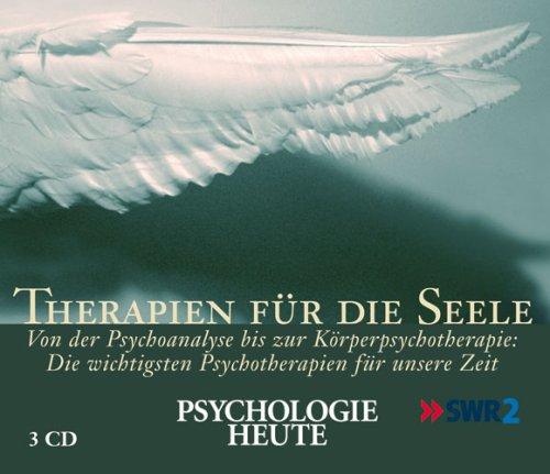 Therapien für die Seele: Die wichtigsten Methoden der Psychotherapie - verständlich dargestellt. 3 CDs: Psychologie heute. Von der Psychoanalyse bis ... Die wichtigsten Psychotherapien unserer Zeit