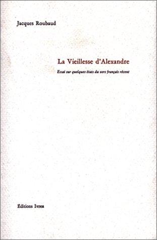 La vieillesse d'Alexandre : essai sur quelques états du vers français récent