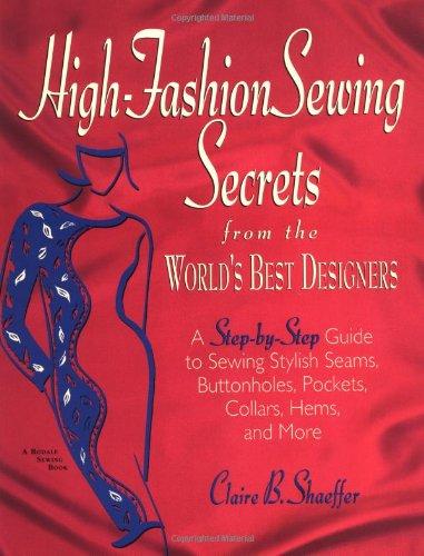 High Fashion Sewing Secrets from the World's Best Designers: A Step-By-Step Guide to Sewing Stylish Seams, Buttonholes, Pockets, Collars, Hems, and Mo (Rodale Sewing Book)