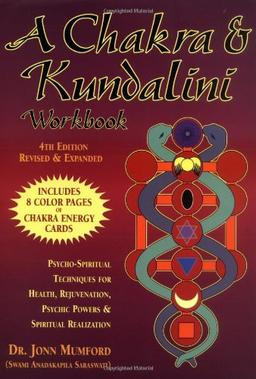 A Chakra & Kundalini Workbook: Psycho-Spiritual Techniques for Health, Rejuvenation, Psychic Powers & Spiritual Realization: Psycho-Spiritual ... Psychic Powers and Spiritual Realization