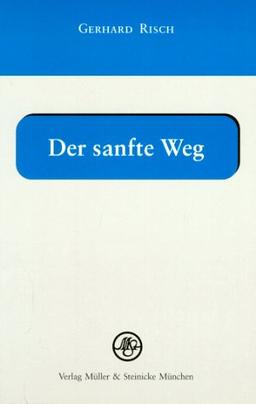 Der sanfte Weg. Eine Information über Homöopathie für jedermann