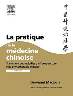 La pratique de la médecine chinoise : traitement des maladies par l'acupuncture et la phytothérapie chinoise