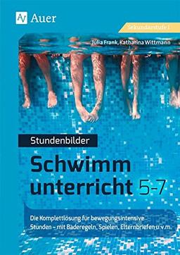 Stundenbilder Schwimmunterricht 5-7: Die Komplettlösung für bewegungsintensive Stunden - mit Baderegeln, Spielen, Elternbriefen u.v.m. (5. bis 7. Klasse)