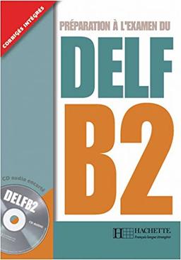 DELF B2: Préparation à l'examen du DELF / Livre de l'élève + CD audio + transcription + corrigés