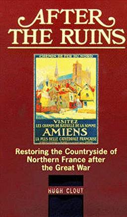 After The Ruins: Restoring the Countryside of Northern France after the Great War