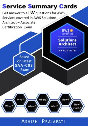 AWS Solutions Architect Associate Exam - Service Summary Cards: Get answer to all W questions for AWS Services covered in AWS Certified Solutions ... on latest SAA-C03 (AWS Service Summary Cards)