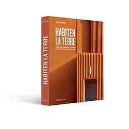 Habiter la terre : l'art de bâtir en terre crue : traditions, modernité et avenir