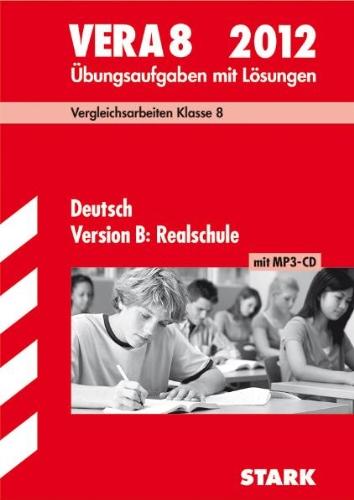 Vergleichsarbeiten VERA 8. Klasse; Deutsch Version B: Realschule 2012; Übungsaufgaben mit Lösungen