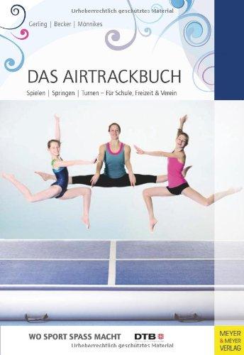 Das Airtrackbuch: Spielen - Springen - Turnen: Für Schule, Freizeit & Verein (Wo Sport Spass macht)