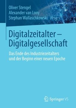 Digitalzeitalter - Digitalgesellschaft: Das Ende des Industriezeitalters und der Beginn einer neuen Epoche