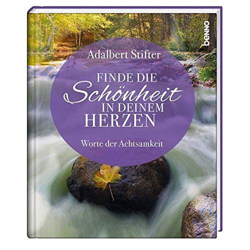 Finde die Schönheit in deinem Herzen: Worte der Achtsamkeit von Adalbert Stifter