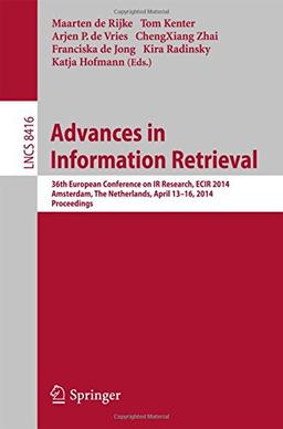 Advances in Information Retrieval: 36th European Conference on IR Research, ECIR 2014, Amsterdam, The Netherlands, April 13-16, 2014, Proceedings (Lecture Notes in Computer Science)