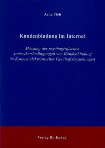 Kundenbindung im Internet: Messung der psychografischen Antezedenzbedingungen von Kundenbindung im Kontext elektronischer Geschäftsbeziehungen ... Betriebswirtschaftliche Forschung und Praxis)