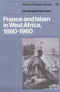 France Islam West Africa 1860-1960 (African Studies, Band 60)