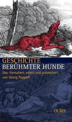 Geschichte berühmter Hunde: Neu formuliert, ediert und präsentiert von Georg Ruppelt