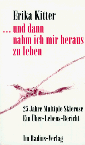 ... und dann nahm ich mir heraus zu leben. 25 Jahre Multiple Sklerose