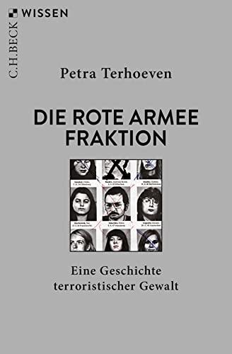 Die Rote Armee Fraktion: Eine Geschichte terroristischer Gewalt (Beck'sche Reihe)