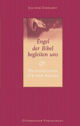 Engel der Bibel begleiten uns. Meditationen für den Alltag