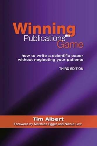 Winning the Publications Game: How to Write a Scientific Paper Without Neglecting Your Patients: How to Write a Medical Paper Without Neglecting Your Patients