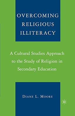 Overcoming Religious Illiteracy: A Cultural Studies Approach to the Study of Religion in Secondary Education