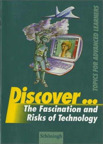 Discover...Topics for Advanced Learners: Discover: The Fascination and Risks of Technology: Schülerheft