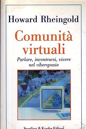 Comunità virtuali. Parlare, incontrarsi, vivere nel ciberspazio (La vita delle idee)