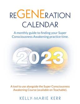 ReGENEration Calendar: A monthly guide to finding your Super Consciousness Awakening practice time