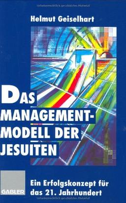 Das Managementmodell der Jesuiten: Ein Erfolgskonzept für das 21. Jahrhundert