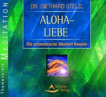 Aloha-Liebe: Die schamanische Weisheit Hawaiis