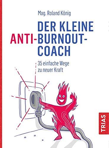 Der kleine Anti-Burnout-Coach: 35 einfache Wege zu neuer Kraft (Der kleine Coach)