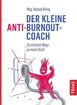 Der kleine Anti-Burnout-Coach: 35 einfache Wege zu neuer Kraft (Der kleine Coach)