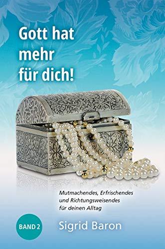 Gott hat mehr für dich! - Band 2: Mutmachendes, Erfrischendes und Richtungsweisendes für deinen Alltag